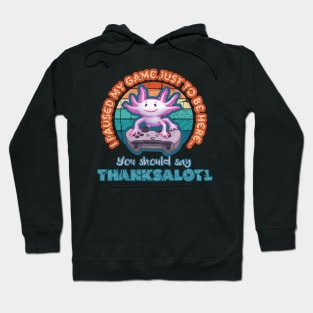 I Paused My Game Just to be Here Thanksalotl Axolotl Gaming Hoodie